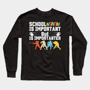 School is important But Hockey is importanter Long Sleeve T-Shirt